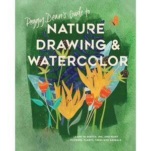 Peggy Dean's Guide to Nature Drawing and Watercolor: Learn to Sketch, Ink, and P